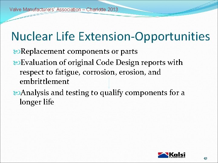 Valve Manufacturers’ Association – Charlotte 2013 Nuclear Life Extension-Opportunities Replacement components or parts Evaluation