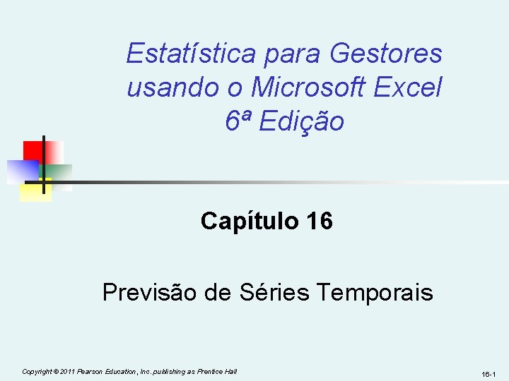 Estatística para Gestores usando o Microsoft Excel 6ª Edição Capítulo 16 Previsão de Séries