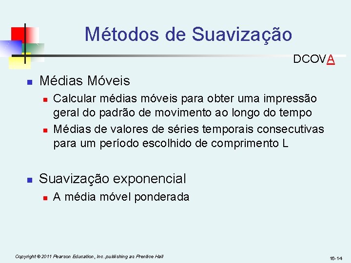  Métodos de Suavização DCOVA n Médias Móveis n n n Calcular médias móveis