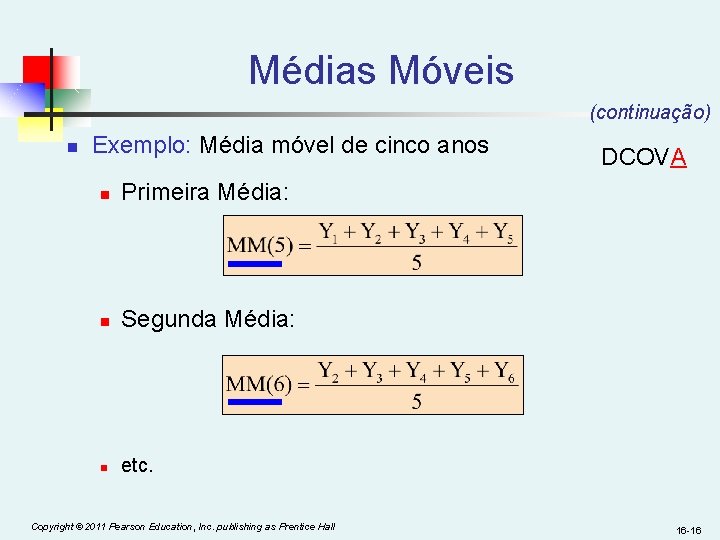 Médias Móveis (continuação) n Exemplo: Média móvel de cinco anos n Primeira Média: n