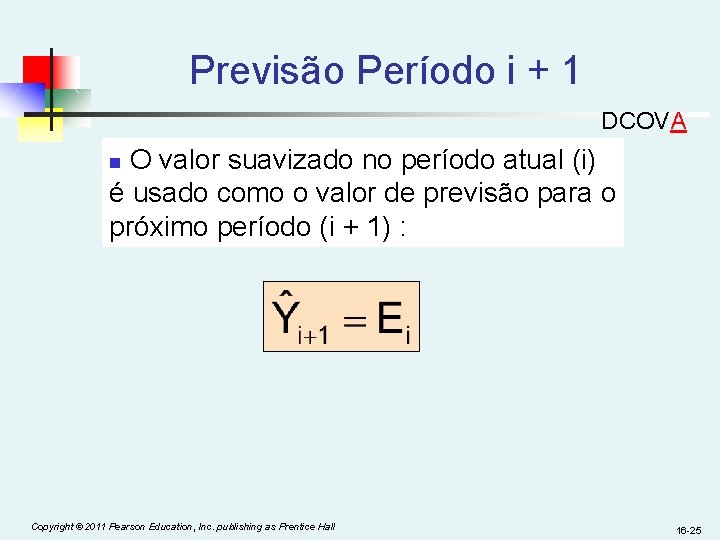 Previsão Período i + 1 DCOVA O valor suavizado no período atual (i) é