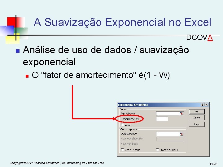 A Suavização Exponencial no Excel DCOVA n Análise de uso de dados / suavização A Suavização Exponencial no Excel DCOVA n Análise de uso de dados / suavização