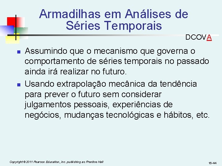 Armadilhas em Análises de Séries Temporais DCOVA n n Assumindo que o mecanismo que