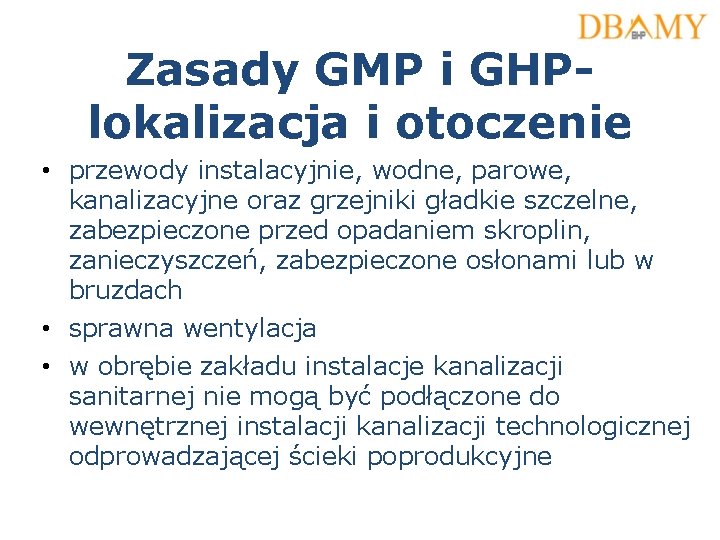 Zasady GMP i GHPlokalizacja i otoczenie • przewody instalacyjnie, wodne, parowe, kanalizacyjne oraz grzejniki