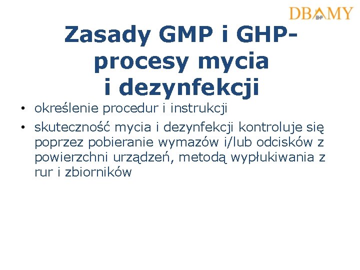 Zasady GMP i GHPprocesy mycia i dezynfekcji • określenie procedur i instrukcji • skuteczność