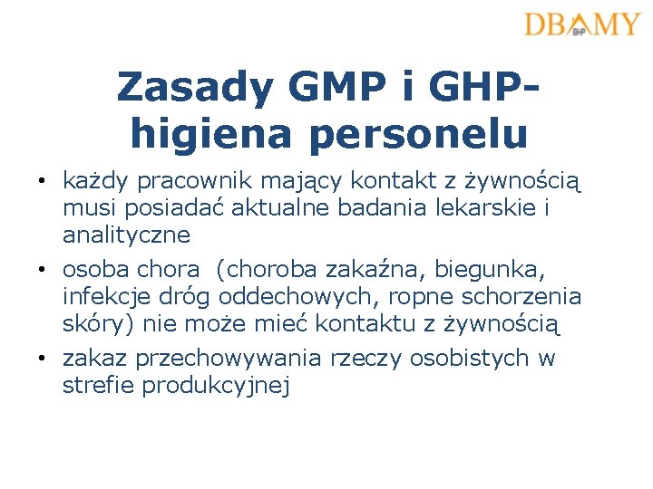 Zasady GMP i GHPhigiena personelu • każdy pracownik mający kontakt z żywnością musi posiadać