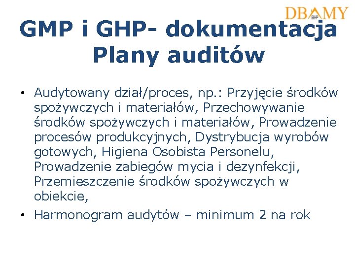 GMP i GHP- dokumentacja Plany auditów • Audytowany dział/proces, np. : Przyjęcie środków spożywczych