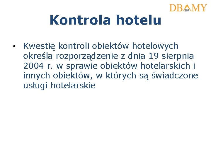 Kontrola hotelu • Kwestię kontroli obiektów hotelowych określa rozporządzenie z dnia 19 sierpnia 2004