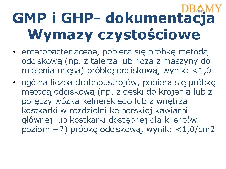 GMP i GHP- dokumentacja Wymazy czystościowe • enterobacteriaceae, pobiera się próbkę metodą odciskową (np.