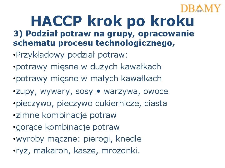 HACCP krok po kroku 3) Podział potraw na grupy, opracowanie schematu procesu technologicznego, •