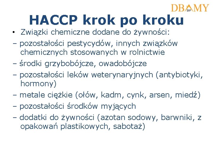 HACCP krok po kroku • Związki chemiczne dodane do żywności: – pozostałości pestycydów, innych