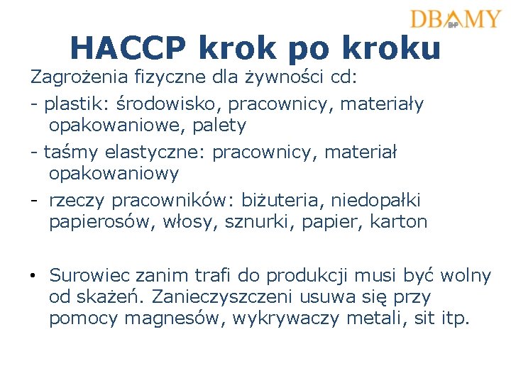 HACCP krok po kroku Zagrożenia fizyczne dla żywności cd: - plastik: środowisko, pracownicy, materiały