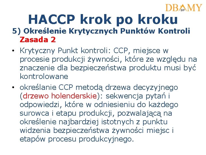 HACCP krok po kroku 5) Określenie Krytycznych Punktów Kontroli Zasada 2 • Krytyczny Punkt