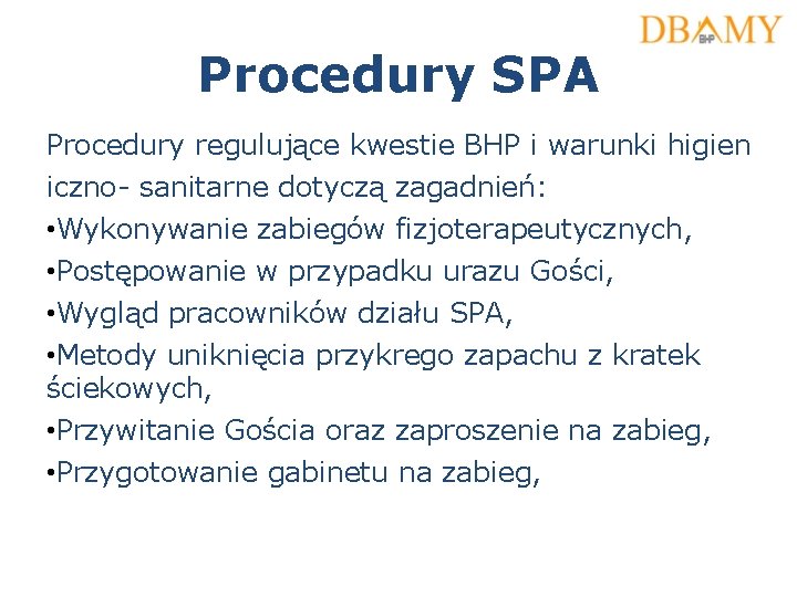 Procedury SPA Procedury regulujące kwestie BHP i warunki higien iczno- sanitarne dotyczą zagadnień: •