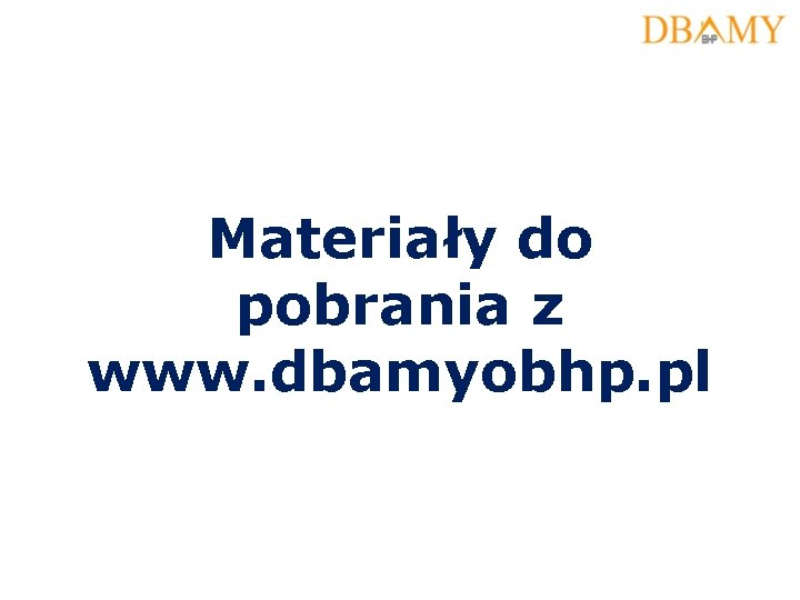 Materiały do pobrania z www. dbamyobhp. pl 