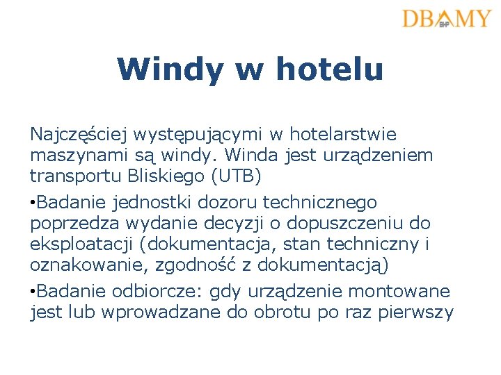 Windy w hotelu Najczęściej występującymi w hotelarstwie maszynami są windy. Winda jest urządzeniem transportu