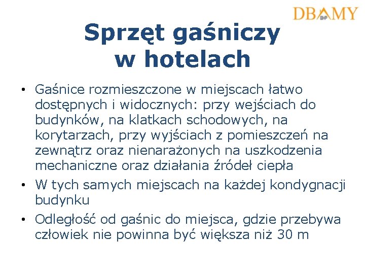 Sprzęt gaśniczy w hotelach • Gaśnice rozmieszczone w miejscach łatwo dostępnych i widocznych: przy