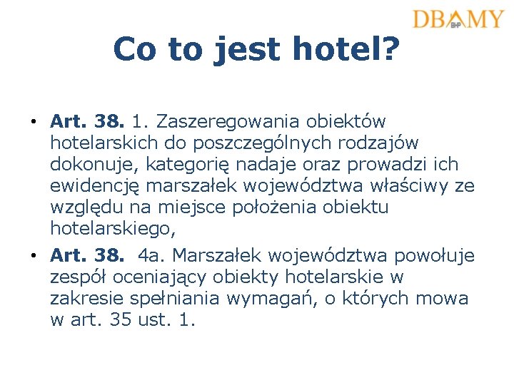 Co to jest hotel? • Art. 38. 1. Zaszeregowania obiektów hotelarskich do poszczególnych rodzajów