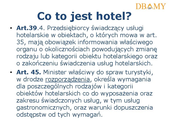 Co to jest hotel? • Art. 39. 4. Przedsiębiorcy świadczący usługi hotelarskie w obiektach,