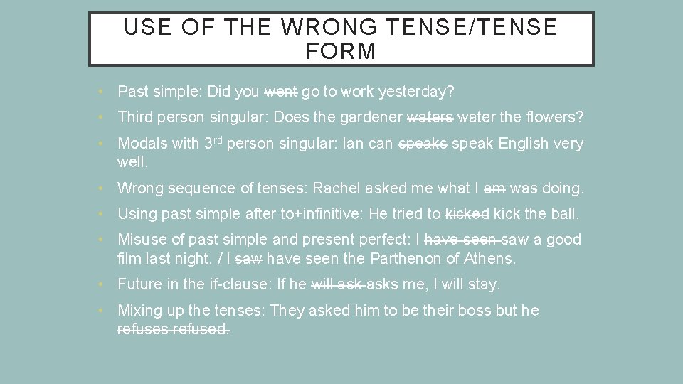 USE OF THE WRONG TENSE/TENSE FORM • Past simple: Did you went go to