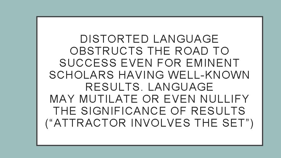DISTORTED LANGUAGE OBSTRUCTS THE ROAD TO SUCCESS EVEN FOR EMINENT SCHOLARS HAVING WELL-KNOWN RESULTS.