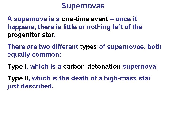 Supernovae A supernova is a one-time event – once it happens, there is little