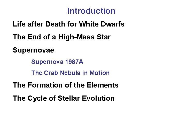 Introduction Life after Death for White Dwarfs The End of a High-Mass Star Supernovae