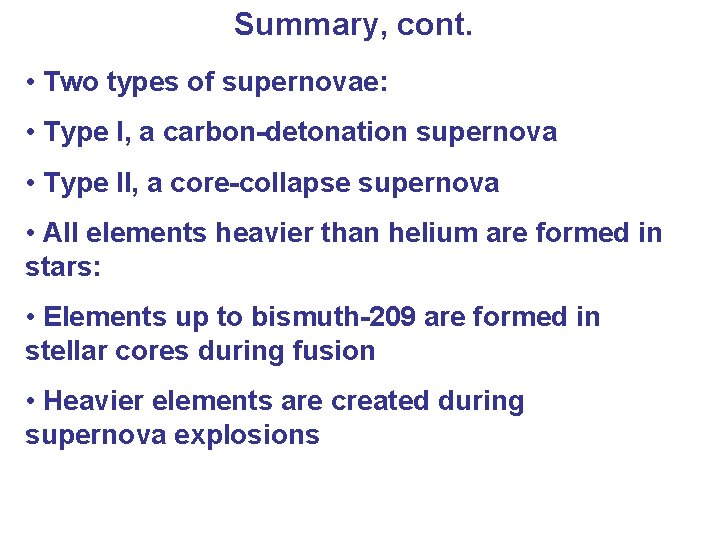 Summary, cont. • Two types of supernovae: • Type I, a carbon-detonation supernova •