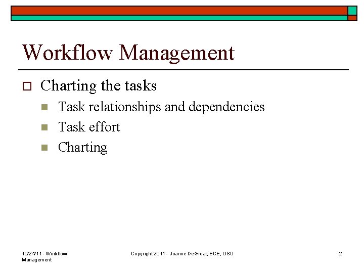 Workflow Management o Charting the tasks n n n Task relationships and dependencies Task