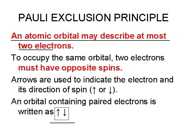 PAULI EXCLUSION PRINCIPLE An atomic orbital may describe at most two electrons. To occupy