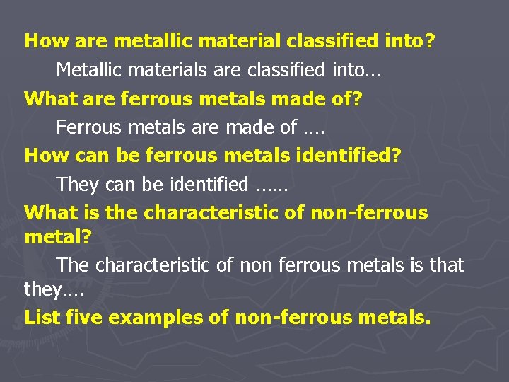 How are metallic material classified into? Metallic materials are classified into… What are ferrous