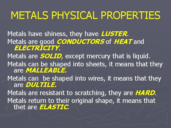 METALS PHYSICAL PROPERTIES Metals have shiness, they have LUSTER. Metals are good CONDUCTORS of