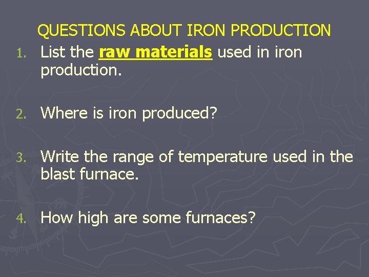 QUESTIONS ABOUT IRON PRODUCTION 1. List the raw materials used in iron production. 2.
