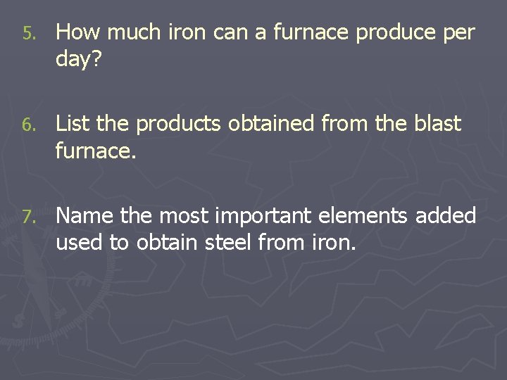 5. How much iron can a furnace produce per day? 6. List the products