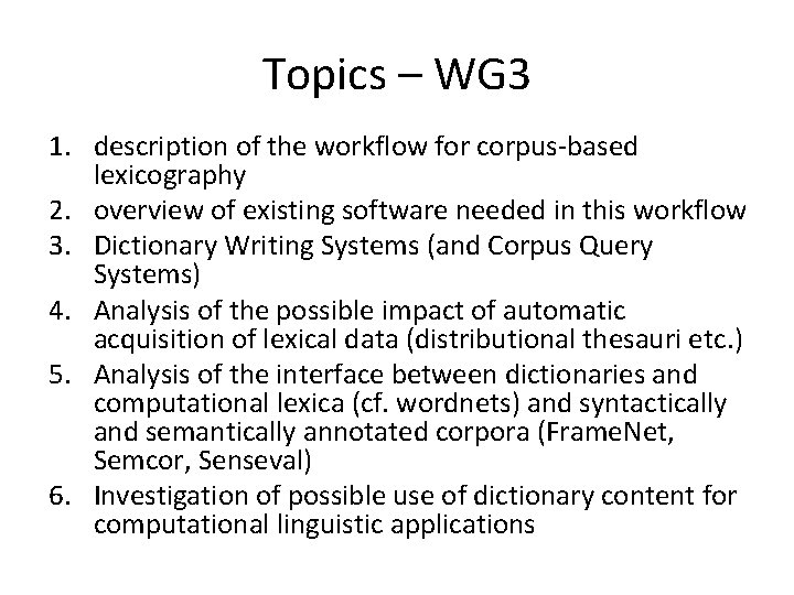 Topics – WG 3 1. description of the workflow for corpus-based lexicography 2. overview