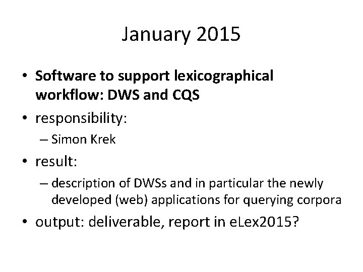 January 2015 • Software to support lexicographical workflow: DWS and CQS • responsibility: –