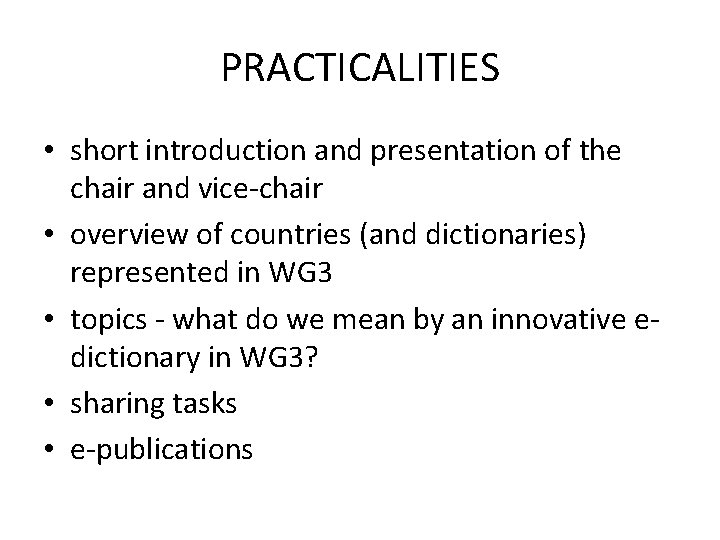 PRACTICALITIES • short introduction and presentation of the chair and vice-chair • overview of