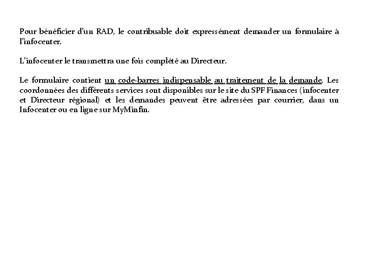 Pour bénéficier d’un RAD, le contribuable doit expressément demander un formulaire à l’infocenter. L’infocenter Pour bénéficier d’un RAD, le contribuable doit expressément demander un formulaire à l’infocenter. L’infocenter