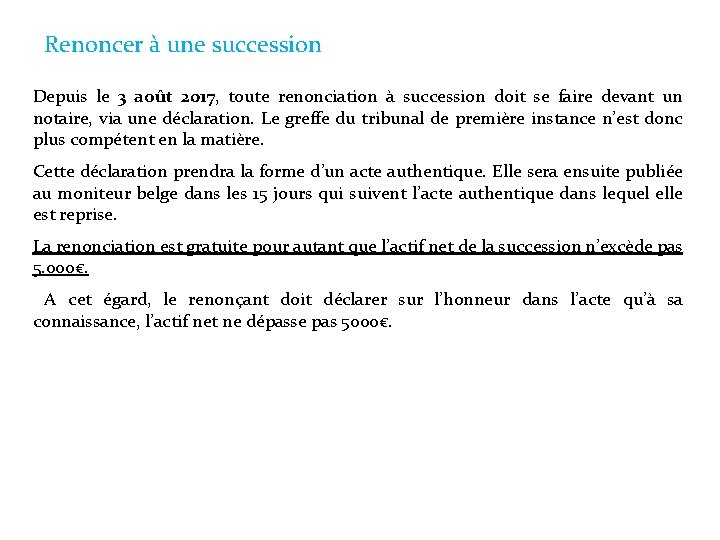 Renoncer à une succession Depuis le 3 août 2017, toute renonciation à succession doit