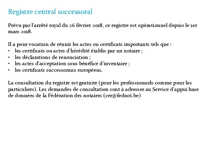 Registre central successoral Prévu par l’arrêté royal du 26 février 2018, ce registre est