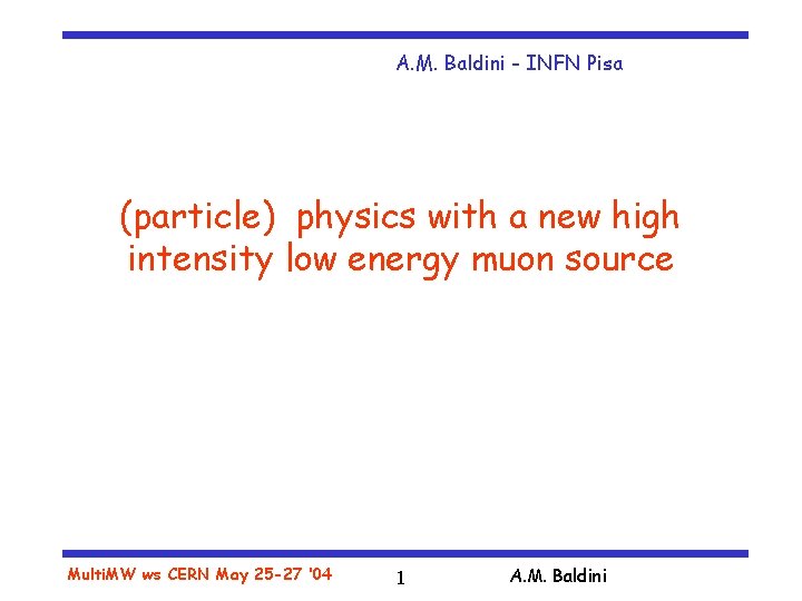 A. M. Baldini - INFN Pisa (particle) physics with a new high intensity low