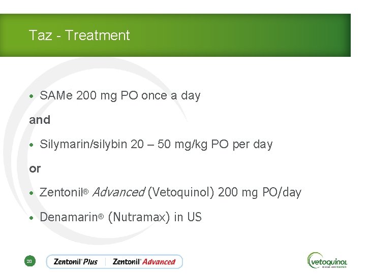 Taz - Treatment • SAMe 200 mg PO once a day and • Silymarin/silybin