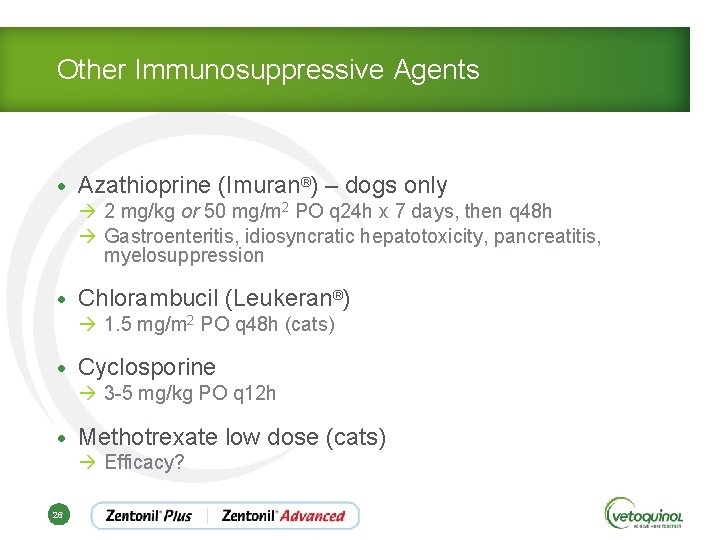 Other Immunosuppressive Agents • Azathioprine (Imuran®) – dogs only à 2 mg/kg or 50