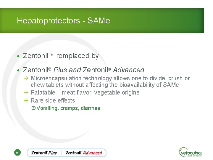 Hepatoprotectors - SAMe • Zentonil™ remplaced by • Zentonil® Plus and Zentonil® Advanced à