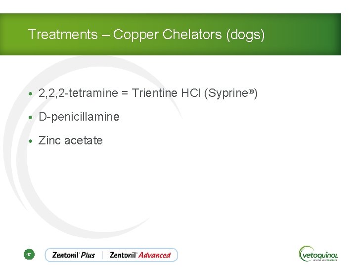 Treatments – Copper Chelators (dogs) • 2, 2, 2 -tetramine = Trientine HCl (Syprine®)