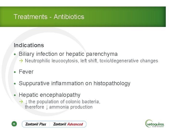 Treatments - Antibiotics Indications • Biliary infection or hepatic parenchyma à Neutrophilic leucocytosis, left