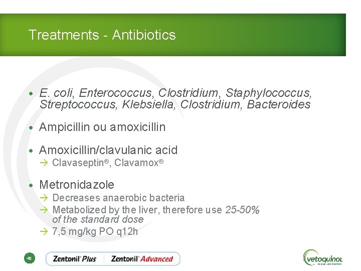 Treatments - Antibiotics • E. coli, Enterococcus, Clostridium, Staphylococcus, Streptococcus, Klebsiella, Clostridium, Bacteroides •