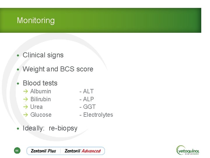 Monitoring • Clinical signs • Weight and BCS score • Blood tests à Albumin