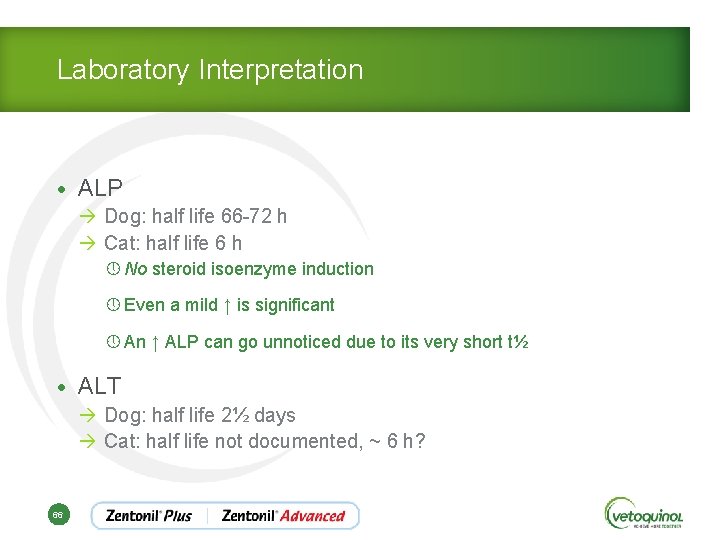 Laboratory Interpretation • ALP à Dog: half life 66 -72 h à Cat: half
