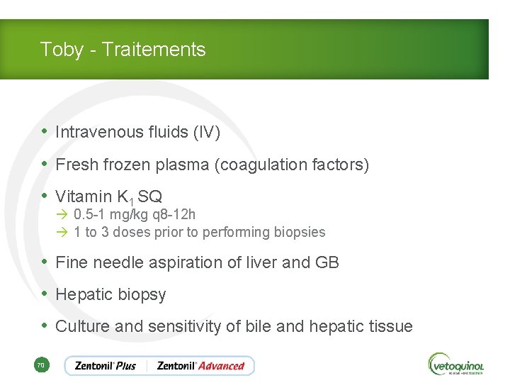 Toby - Traitements • Intravenous fluids (IV) • Fresh frozen plasma (coagulation factors) •